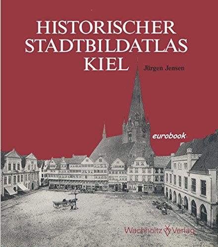 Historischer Stadtbildatlas Kiel - Eine Dokumentation zu den Anfängen der Ortsbild- und Denkmalspflege um 1900 - Jensen, Jürgen