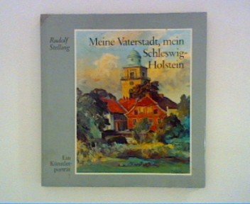 9783529026867: Rudolf Stelling. Meine Vaterstadt, Mein Schleswig-Holstein: Ein Knstlerportrt.