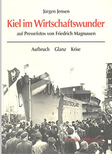 Kiel im Wirtschaftswunder auf Pressefotos von Friedrich Magnussen. Aufbruch. Glanz. Krise.