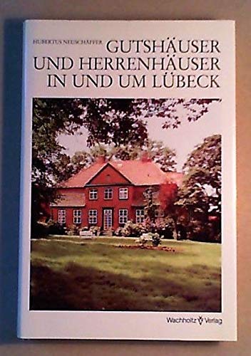 Gutshäuser und Herrenhäuser in und um Lübeck - Ein Handbuch, - Neuschäffer, Hubertus,