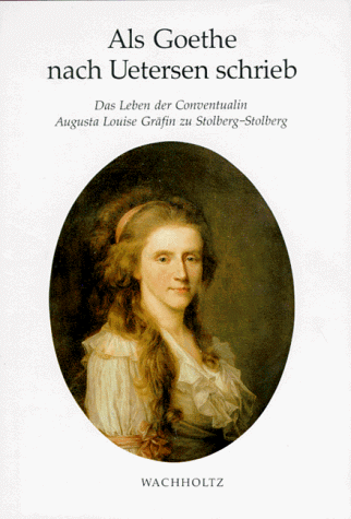 Als Goethe nach Uetersen schrieb. Das Leben der Conventualin Augusta Louise Gräfin zu Stolberg-Stolberg - Plath-Langheinrich, Elsa