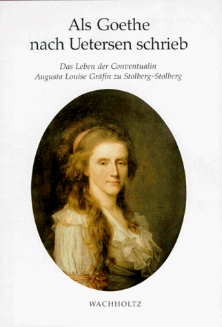 Stock image for Als Goethe nach Uetersen schrieb: Das Leben der Conventualin Augusta Louise Gra fin zu Stolberg-Stolberg (German Edition) for sale by Books From California