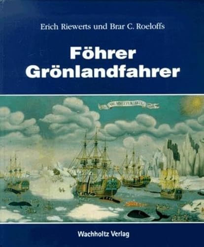 Broder Riewerts : Föhringer als Grönlandfahrer von Kopenhagen. und Brar C. Roeloffs - Riewerts, Erich und Brar C. Roeloffs