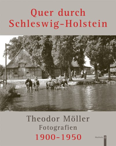 Beispielbild fr Quer durch Schleswig-Holstein: Fotografien Theodor Mller 1900-1950 zum Verkauf von medimops