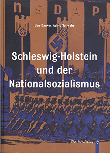 Schleswig-Holstein und der Nationalsozialismus. Uwe Danker ; Astrid Schwabe - Danker, Uwe und Astrid Schwabe