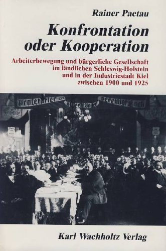 Imagen de archivo de Konfrontation oder Kooperation: Arbeiterbewegung und brgerliche Gesellschaft im lndlichen Schleswig-Holstein und in der Industriestadt Kiel zwischen 1900 und 1925 a la venta por medimops