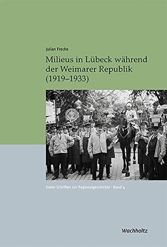 Milieus in Lübeck während der Weimarer Republik (1919-1933) : Ungekürzte Ausgabe - Julian Freche