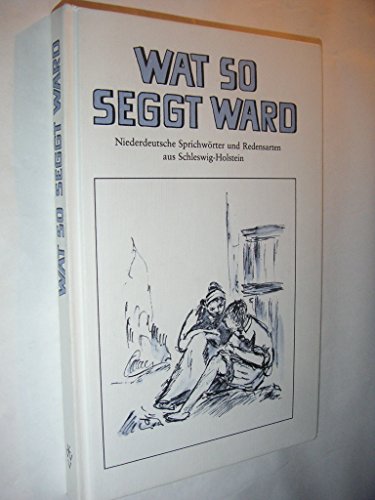 Imagen de archivo de Wat so seggt ward: Niederdeutsche Sprichwrter und Redensarten aus Schleswig-Holstein a la venta por medimops