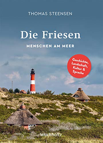 Die Friesen: Menschen am Meer. Geschichte, Landschaft, Kultur und Sprache - Thomas Steensen