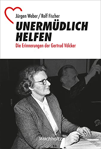 Beispielbild fr Unermdlich helfen: Die Erinnerungen der Gertrud Vlcker zum Verkauf von medimops