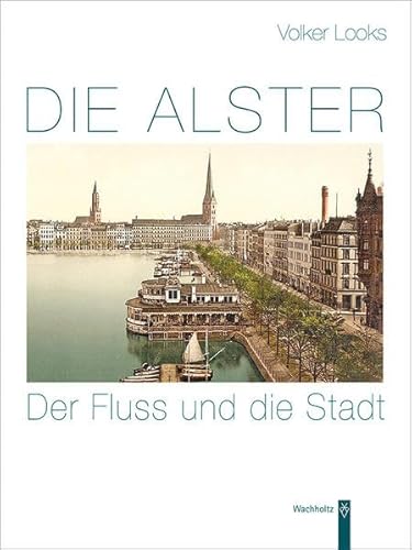 Die Alster: Der Fluss und die Stadt - Looks, Volker