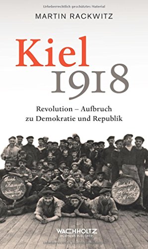 Beispielbild fr Kiel 1918: Revolution - Aufbruch zu Demokratie und Republik zum Verkauf von medimops