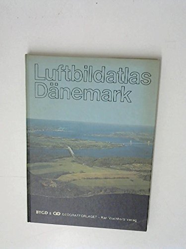 Luftbildatlas Dänemark : eine Landeskunde in 78 farbigen Luftaufnahmen. Red.: Bjarne Furhauge . Ü...