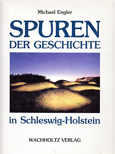 Spuren der Geschichte in Schleswig-Holstein. Michael Engler. Mit Texten von Claus Ahrens