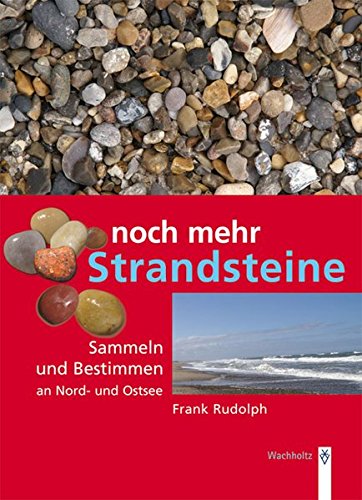 Noch mehr Strandsteine: Sammeln und Bestimmen an Nord- und Ostsee - Frank Rudolph