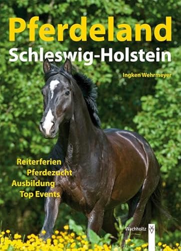 Pferdeland Schleswig-Holstein : Reiterferien, Pferdezucht, Ausbildung, Top-Events, Pensionsställe. Ingken Wehrmeyer - Wehrmeyer, Ingken