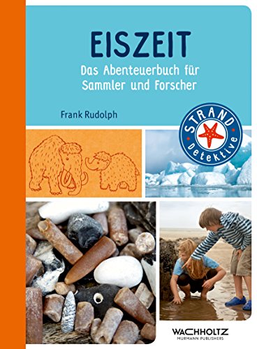 Beispielbild fr Eiszeit: Das Abenteuerbuch fr Sammler und Forscher (STRAND-Detektive) zum Verkauf von Ammareal