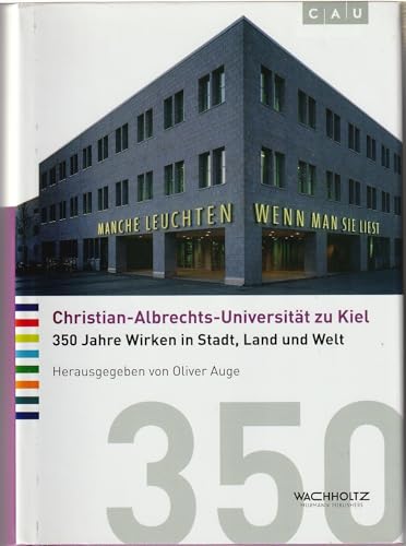 Christian-Albrechts-Universität zu Kiel 350 Jahre Wirken in Stadt, Land und Welt - Oliver (Herausgeber) Auge