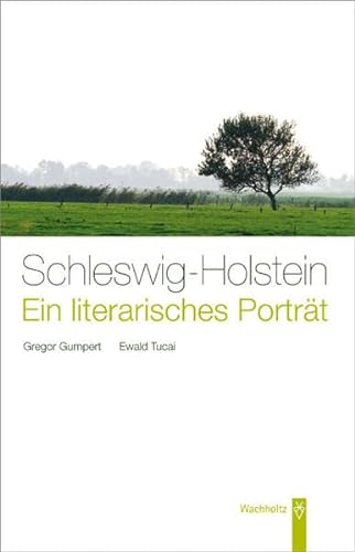Schleswig-Holstein. Ein literarisches Porträt ein literarisches Porträt - Gumpert, Gregor und Ewald Tucai