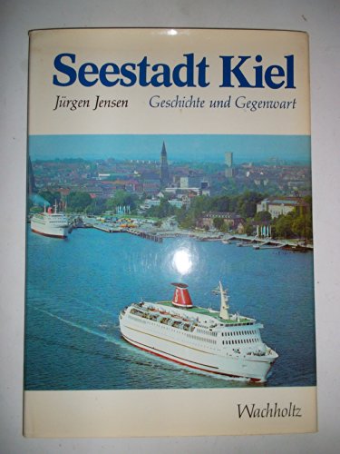Seestadt Kiel: Geschichte u. Gegenwart : e. kommentierte Bilderchronik (German Edition) (9783529061554) by Jensen, JuÌˆrgen