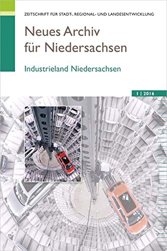 Neues Archiv für Niedersachsen 1.2016 Industrieland Niedersachsen - Wissenschaftliche Gesellschaft zum Studium Niedersachsens e.V.
