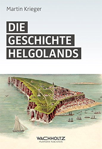Die Geschichte Helgolands: Geschichte einer Insel Martin Krieger - Martin Krieger, Martin
