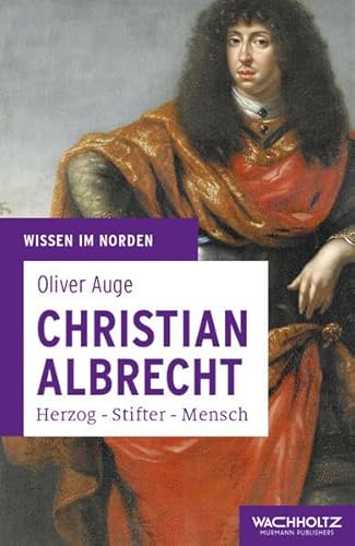 Beispielbild fr Christian Albrecht: Herzog - Stifter - Mensch (Wissen im Norden) zum Verkauf von medimops