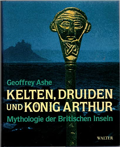 Kelten, Druiden und Koenig Arthur : Mythologie der Britischen Inseln. [Übers. aus dem Engl. von Brigitte Siegel] - Ashe, Geoffrey