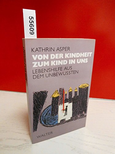 9783530023695: Von der Kindheit zum Kind in uns: Lebenshilfe aus dem Unbewussten (German Edition)