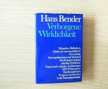 Verborgene Wirklichkeit. Parapsychologie und Grenzgebiete der Psychologie - Bender, Hans