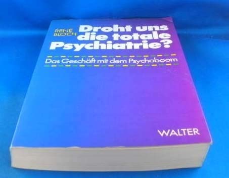 9783530078404: Droht uns die totale Psychiatrie?. Das Geschft mit dem Psychoboom