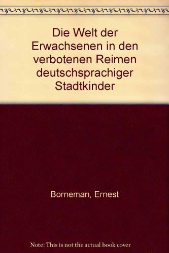 Stock image for Die Welt der Erwachsenen in den "verbotenen" Reimen deutschsprachiger Stadtkinder / Ernest Borneman [Hg.]. for sale by Antiquariat + Buchhandlung Bcher-Quell