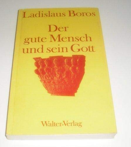 9783530095043: Der gute Mensch und sein Gott. 3. Auflage, 21.Tsd. [Perfect Paperback] [Jan 01, 1971] Boros, Ladislaus: