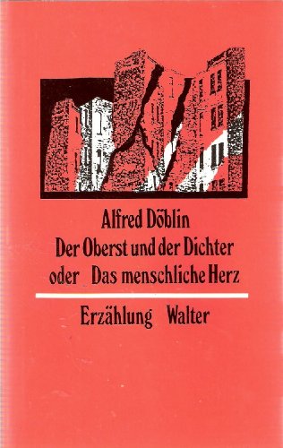 Der Oberst und der Dichter oder das menschliche Herz. = Walter-Literarium. Herausgegeben von Bernd Jentzsch. Band 21. - Döblin, Alfred