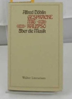 Gespräche mit Kalypso. Über die Musik. Walter-Literarium , Bd. 4 - Döblin, Alfred