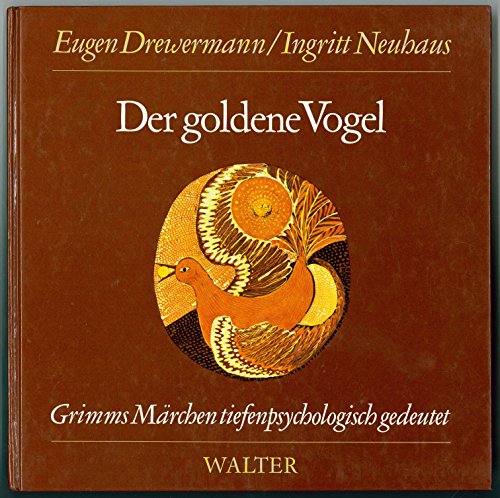 Der goldene Vogel.Märchen Nr. 57 aus der Grimmschen Sammlung. Eugen Drewermann ; Ingritt Neuhaus,...