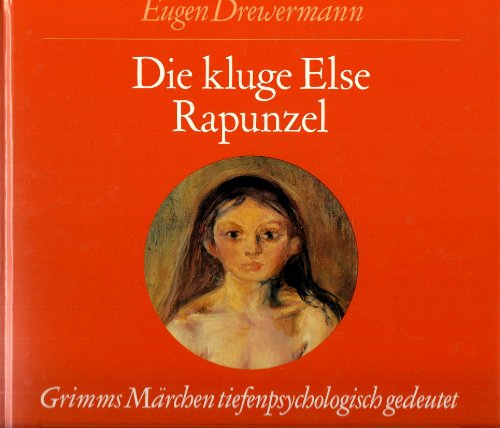 Die kluge Else; Rapunzel. Grimms Märchen tiefenpsychologisch gedeutet. - Drewermann, Eugen