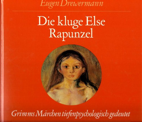 Die kluge Else Rapunzel: Grimms Märchen tiefenpsychologisch gedeutet. Märchen Nr.34 aus der Grimm...