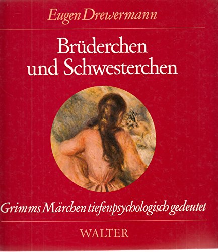 Brüderchen und Schwesterchen. Grimms Märchen tiefenpsychologisch gedeutet. Märchen Nr.11 aus der ...