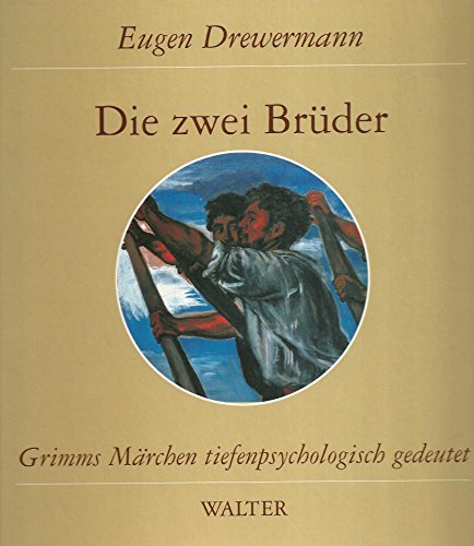 Die zwei Brüder : Märchen Nr. 60 aus der Grimmschen Sammlung. Grimms Märchen tiefenpsychologisch ...