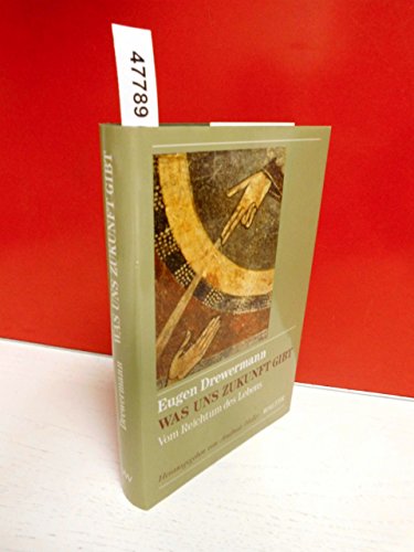 Was uns Zukunft gibt: Vom Reichtum des Lebens (German Edition) (9783530169034) by Drewermann, Eugen