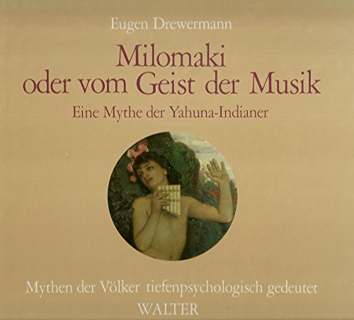 Milomaki oder vom Geist der Musik : eine Mythe der Yahuna-Indianer. Mythen der Völker tiefenpsych...