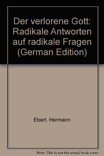 Imagen de archivo de DER VERLORENE GOTT Radikale Antworten auf radikale Fragen a la venta por German Book Center N.A. Inc.