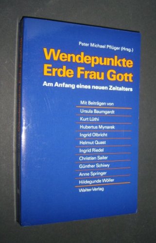 Wendepunkte Erde, Frau, Gott. Am Anfang eines neuen Zeitalters,