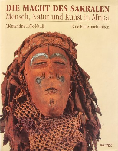 Die Macht des Sakralen. Mensch, Natur und Kunst in Afrika