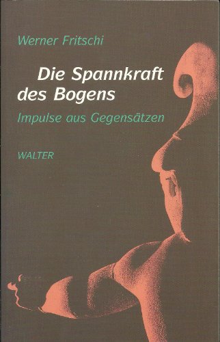 Beispielbild fr Die Spannkraft des Bogens. Impulse aus Gegenstzen. zum Verkauf von Antiquariat Nam, UstId: DE164665634