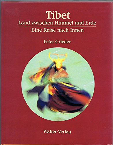 Tibet : Land zwischen Himmel und Erde ; eine Reise nach Innen. - Grieder, Peter