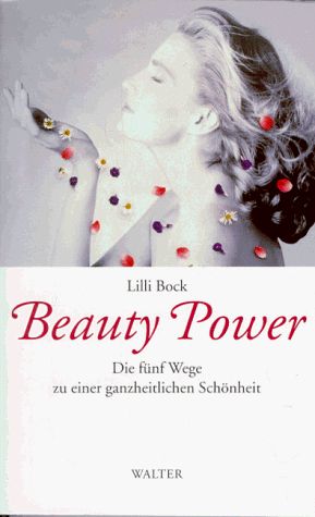 Beauty-Power : die fünf Wege zu einer ganzheitlichen Schönheit.