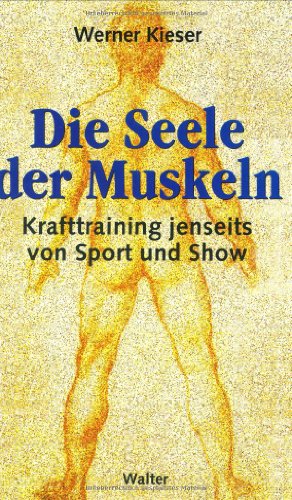 9783530300185: Die Seele der Muskeln. Krafttraining jenseits von Sport und Show.