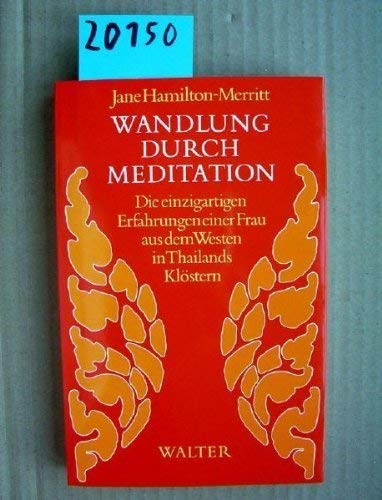 Wandlung durch Meditation . Die einzigartigen Erfahrungen einer Frau aus dem Westen in Thailands ...